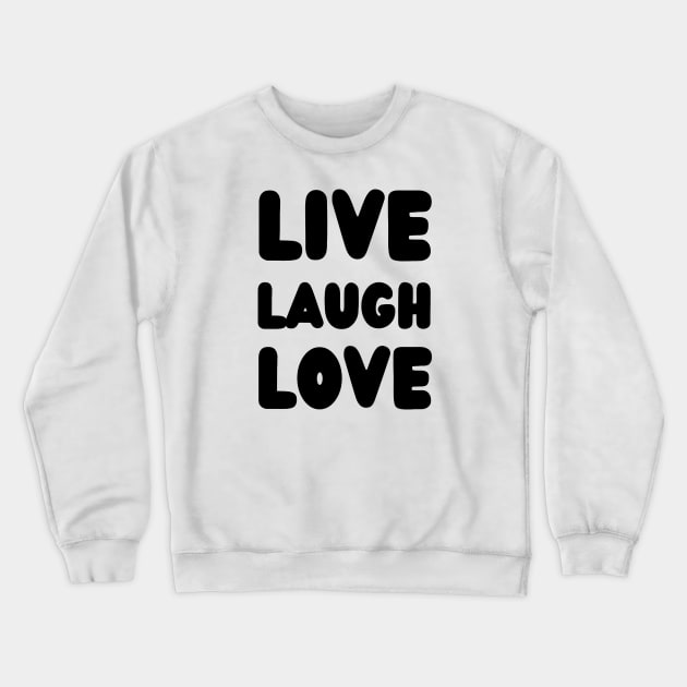 LIVE LAUGH LOVE with black color Crewneck Sweatshirt by suhwfan